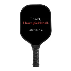 I Can't, I Have Pickleball Paddle